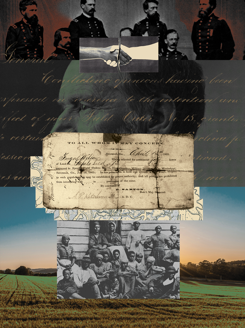 A collage illustration that marries imagery of William T. Sherman with fertile sunlit land and a map. Also in the image are Union soldiers and Black Americans around the time of the Civil War. Overlaying the image is Sherman’s Special Field Orders, No. 15, which reserved coastal land in South Carolina, Georgia, and Florida for the formerly enslaved to live and work on and govern themselves. However, at the top of the illustration is the image of a handshake between a Black and white man, torn in two.